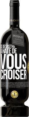 49,95 € Envoi gratuit | Vin rouge Édition Premium MBS® Réserve Ce désastre a hâte de vous croiser Étiquette Noire. Étiquette personnalisable Réserve 12 Mois Récolte 2016 Tempranillo