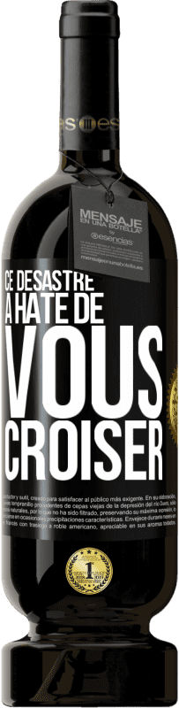 49,95 € Envoi gratuit | Vin rouge Édition Premium MBS® Réserve Ce désastre a hâte de vous croiser Étiquette Noire. Étiquette personnalisable Réserve 12 Mois Récolte 2016 Tempranillo