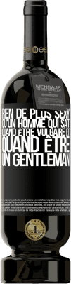 49,95 € Envoi gratuit | Vin rouge Édition Premium MBS® Réserve Rien de plus sexy qu'un homme qui sait quand être vulgaire et quand être un gentleman Étiquette Noire. Étiquette personnalisable Réserve 12 Mois Récolte 2015 Tempranillo