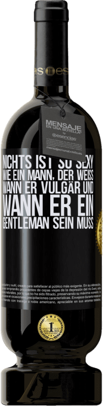 49,95 € Kostenloser Versand | Rotwein Premium Ausgabe MBS® Reserve Nichts ist so sexy wie ein Mann, der weiß, wann er vulgär und wann er ein Gentleman sein muss Schwarzes Etikett. Anpassbares Etikett Reserve 12 Monate Ernte 2015 Tempranillo