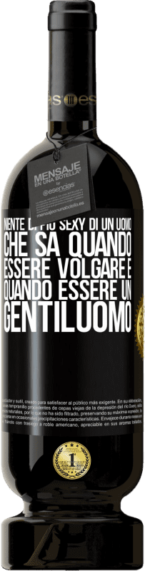 49,95 € Spedizione Gratuita | Vino rosso Edizione Premium MBS® Riserva Niente di più sexy di un uomo che sa quando essere volgare e quando essere un gentiluomo Etichetta Nera. Etichetta personalizzabile Riserva 12 Mesi Raccogliere 2015 Tempranillo