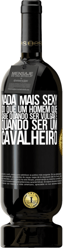 49,95 € Envio grátis | Vinho tinto Edição Premium MBS® Reserva Nada mais sexy do que um homem que sabe quando ser vulgar e quando ser um cavalheiro Etiqueta Preta. Etiqueta personalizável Reserva 12 Meses Colheita 2015 Tempranillo