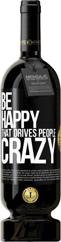 49,95 € Free Shipping | Red Wine Premium Edition MBS® Reserve Be happy. That drives people crazy Black Label. Customizable label Reserve 12 Months Harvest 2014 Tempranillo