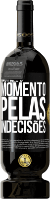 49,95 € Envio grátis | Vinho tinto Edição Premium MBS® Reserva Não pare o momento pelas indecisões Etiqueta Preta. Etiqueta personalizável Reserva 12 Meses Colheita 2016 Tempranillo