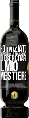 49,95 € Spedizione Gratuita | Vino rosso Edizione Premium MBS® Riserva Ho iniziato da zero, con la sola capacità di esercitare il mio mestiere Etichetta Nera. Etichetta personalizzabile Riserva 12 Mesi Raccogliere 2014 Tempranillo