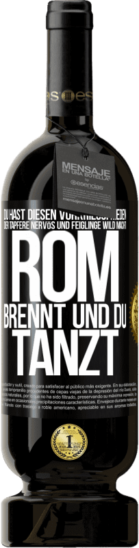 49,95 € Kostenloser Versand | Rotwein Premium Ausgabe MBS® Reserve Du hast diesen Vorkriegsfrieden, der Tapfere nervös und Feiglinge wild macht. Rom brennt und du tanzt Schwarzes Etikett. Anpassbares Etikett Reserve 12 Monate Ernte 2015 Tempranillo