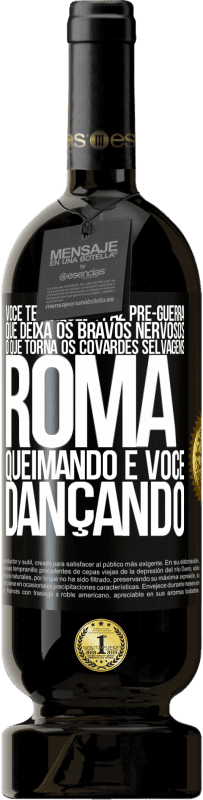 49,95 € Envio grátis | Vinho tinto Edição Premium MBS® Reserva Você tem aquela paz pré-guerra que deixa os bravos nervosos, o que torna os covardes selvagens. Roma queimando e você Etiqueta Preta. Etiqueta personalizável Reserva 12 Meses Colheita 2015 Tempranillo