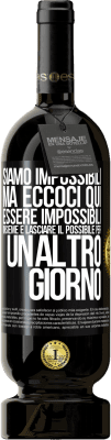 49,95 € Spedizione Gratuita | Vino rosso Edizione Premium MBS® Riserva Siamo impossibili, ma eccoci qui, essere impossibili insieme e lasciare il possibile per un altro giorno Etichetta Nera. Etichetta personalizzabile Riserva 12 Mesi Raccogliere 2015 Tempranillo