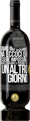 49,95 € Spedizione Gratuita | Vino rosso Edizione Premium MBS® Riserva Siamo impossibili, ma eccoci qui, essere impossibili insieme e lasciare il possibile per un altro giorno Etichetta Nera. Etichetta personalizzabile Riserva 12 Mesi Raccogliere 2016 Tempranillo