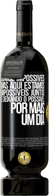 49,95 € Envio grátis | Vinho tinto Edição Premium MBS® Reserva Somos impossíveis, mas aqui estamos, impossíveis juntos e deixando o possível por mais um dia Etiqueta Preta. Etiqueta personalizável Reserva 12 Meses Colheita 2014 Tempranillo