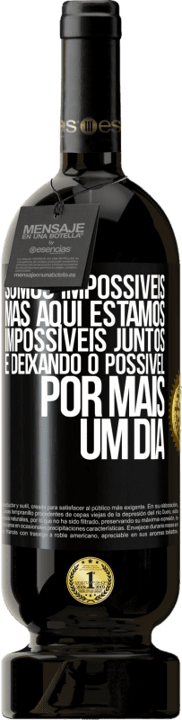 49,95 € Envio grátis | Vinho tinto Edição Premium MBS® Reserva Somos impossíveis, mas aqui estamos, impossíveis juntos e deixando o possível por mais um dia Etiqueta Preta. Etiqueta personalizável Reserva 12 Meses Colheita 2015 Tempranillo