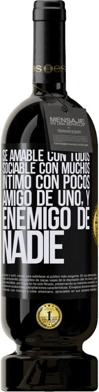 49,95 € Envío gratis | Vino Tinto Edición Premium MBS® Reserva Sé amable con todos, sociable con muchos, íntimo con pocos, amigo de uno, y enemigo de nadie Etiqueta Negra. Etiqueta personalizable Reserva 12 Meses Cosecha 2015 Tempranillo
