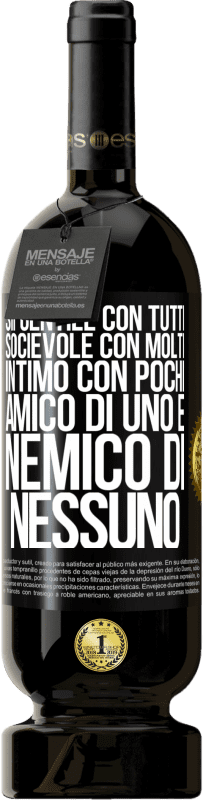 49,95 € Spedizione Gratuita | Vino rosso Edizione Premium MBS® Riserva Sii gentile con tutti, socievole con molti, intimo con pochi, amico di uno e nemico di nessuno Etichetta Nera. Etichetta personalizzabile Riserva 12 Mesi Raccogliere 2015 Tempranillo