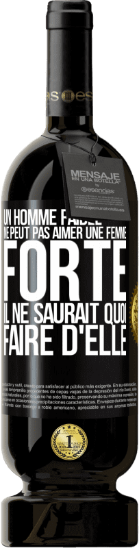 49,95 € Envoi gratuit | Vin rouge Édition Premium MBS® Réserve Un homme faible ne peut pas aimer une femme forte. Il ne saurait quoi faire d'elle Étiquette Noire. Étiquette personnalisable Réserve 12 Mois Récolte 2015 Tempranillo