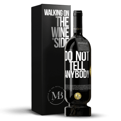 «Do not tell anybody» Edición Premium MBS® Reserva