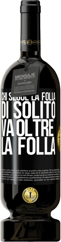 49,95 € Spedizione Gratuita | Vino rosso Edizione Premium MBS® Riserva Chi segue la folla, di solito va oltre la folla Etichetta Nera. Etichetta personalizzabile Riserva 12 Mesi Raccogliere 2015 Tempranillo