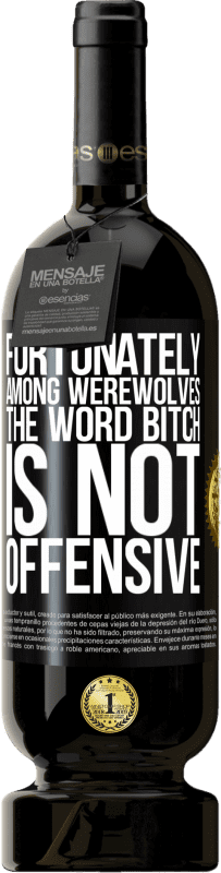 49,95 € 送料無料 | 赤ワイン プレミアム版 MBS® 予約する 幸いなことに狼男の間では、「雌犬」という言葉は不快ではありません ブラックラベル. カスタマイズ可能なラベル 予約する 12 月 収穫 2016 Tempranillo