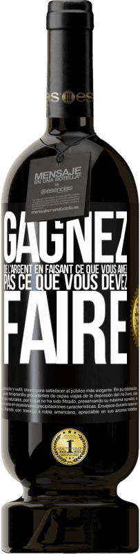 49,95 € Envoi gratuit | Vin rouge Édition Premium MBS® Réserve Gagnez de l'argent en faisant ce que vous aimez pas ce que vous devez faire Étiquette Noire. Étiquette personnalisable Réserve 12 Mois Récolte 2015 Tempranillo