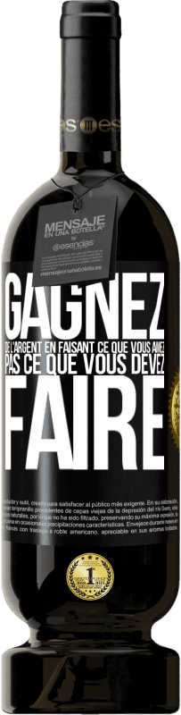 49,95 € Envoi gratuit | Vin rouge Édition Premium MBS® Réserve Gagnez de l'argent en faisant ce que vous aimez pas ce que vous devez faire Étiquette Noire. Étiquette personnalisable Réserve 12 Mois Récolte 2016 Tempranillo