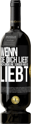 49,95 € Kostenloser Versand | Rotwein Premium Ausgabe MBS® Reserve Wenn sie dich liebt, mach dir keine Sorgen wer sie liebt Schwarzes Etikett. Anpassbares Etikett Reserve 12 Monate Ernte 2014 Tempranillo