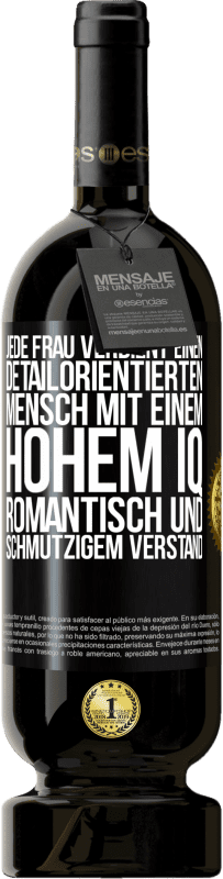 49,95 € Kostenloser Versand | Rotwein Premium Ausgabe MBS® Reserve Jede Frau verdient einen detailorientierten Mensch mit einem hohem IQ, romantisch und schmutzigem Verstand Schwarzes Etikett. Anpassbares Etikett Reserve 12 Monate Ernte 2015 Tempranillo