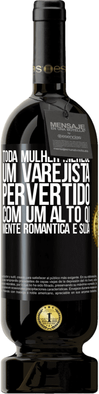 49,95 € Envio grátis | Vinho tinto Edição Premium MBS® Reserva Toda mulher merece um varejista pervertido com um alto QI, mente romântica e suja Etiqueta Preta. Etiqueta personalizável Reserva 12 Meses Colheita 2015 Tempranillo