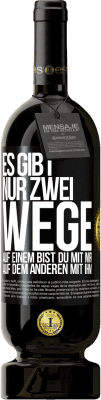 49,95 € Kostenloser Versand | Rotwein Premium Ausgabe MBS® Reserve Es gibt nur zwei Wege, auf einem bist du mit mir, auf dem anderen mit ihm Schwarzes Etikett. Anpassbares Etikett Reserve 12 Monate Ernte 2014 Tempranillo