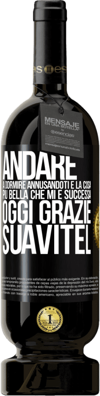 49,95 € Spedizione Gratuita | Vino rosso Edizione Premium MBS® Riserva Andare a dormire annusandoti è la cosa più bella che mi è successa oggi. Grazie Suavitel Etichetta Nera. Etichetta personalizzabile Riserva 12 Mesi Raccogliere 2015 Tempranillo