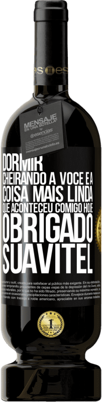 49,95 € Envio grátis | Vinho tinto Edição Premium MBS® Reserva Dormir cheirando a você é a coisa mais linda que aconteceu comigo hoje. Obrigado Suavitel Etiqueta Preta. Etiqueta personalizável Reserva 12 Meses Colheita 2015 Tempranillo