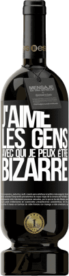 49,95 € Envoi gratuit | Vin rouge Édition Premium MBS® Réserve J'aime les gens avec qui je peux être bizarre Étiquette Noire. Étiquette personnalisable Réserve 12 Mois Récolte 2015 Tempranillo