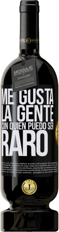 49,95 € Envío gratis | Vino Tinto Edición Premium MBS® Reserva Me gusta la gente con quien puedo ser raro Etiqueta Negra. Etiqueta personalizable Reserva 12 Meses Cosecha 2015 Tempranillo