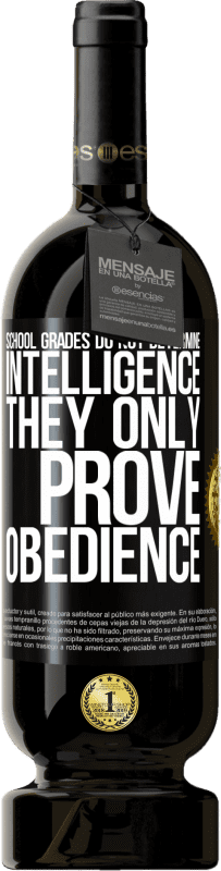 49,95 € Free Shipping | Red Wine Premium Edition MBS® Reserve School grades do not determine intelligence. They only prove obedience Black Label. Customizable label Reserve 12 Months Harvest 2014 Tempranillo