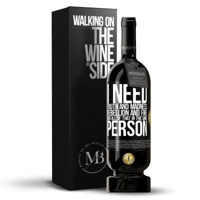 «I need truth and madness, rebellion and fire ... And all that in the same person» Premium Edition MBS® Reserve