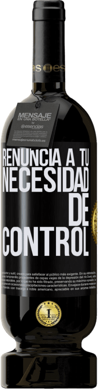 49,95 € Envío gratis | Vino Tinto Edición Premium MBS® Reserva Renuncia a tu necesidad de control Etiqueta Negra. Etiqueta personalizable Reserva 12 Meses Cosecha 2015 Tempranillo