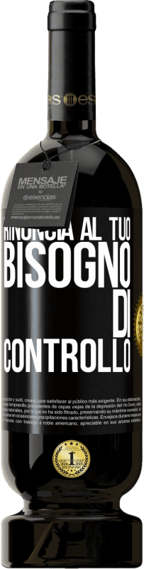 49,95 € Spedizione Gratuita | Vino rosso Edizione Premium MBS® Riserva Rinuncia al tuo bisogno di controllo Etichetta Nera. Etichetta personalizzabile Riserva 12 Mesi Raccogliere 2015 Tempranillo