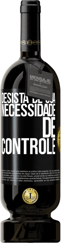 49,95 € Envio grátis | Vinho tinto Edição Premium MBS® Reserva Desista de sua necessidade de controle Etiqueta Preta. Etiqueta personalizável Reserva 12 Meses Colheita 2015 Tempranillo