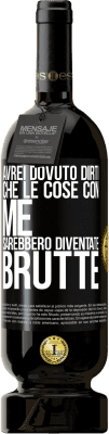 49,95 € Spedizione Gratuita | Vino rosso Edizione Premium MBS® Riserva Avrei dovuto dirti che le cose con me sarebbero diventate brutte Etichetta Nera. Etichetta personalizzabile Riserva 12 Mesi Raccogliere 2015 Tempranillo