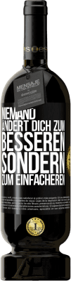 49,95 € Kostenloser Versand | Rotwein Premium Ausgabe MBS® Reserve Niemand ändert dich zum Besseren sondern zum Einfacheren Schwarzes Etikett. Anpassbares Etikett Reserve 12 Monate Ernte 2016 Tempranillo