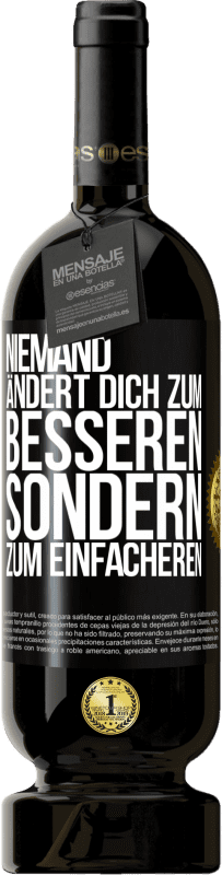 49,95 € Kostenloser Versand | Rotwein Premium Ausgabe MBS® Reserve Niemand ändert dich zum Besseren sondern zum Einfacheren Schwarzes Etikett. Anpassbares Etikett Reserve 12 Monate Ernte 2015 Tempranillo