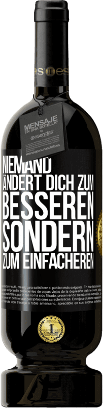 49,95 € Kostenloser Versand | Rotwein Premium Ausgabe MBS® Reserve Niemand ändert dich zum Besseren sondern zum Einfacheren Schwarzes Etikett. Anpassbares Etikett Reserve 12 Monate Ernte 2016 Tempranillo