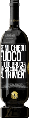 49,95 € Spedizione Gratuita | Vino rosso Edizione Premium MBS® Riserva Se mi chiedi il fuoco, tutto brucerà. Non so come amare altrimenti Etichetta Nera. Etichetta personalizzabile Riserva 12 Mesi Raccogliere 2014 Tempranillo