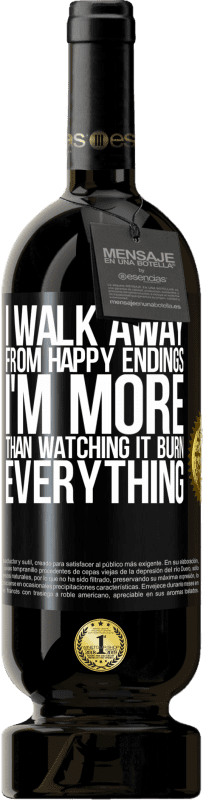 49,95 € Free Shipping | Red Wine Premium Edition MBS® Reserve I walk away from happy endings, I'm more than watching it burn everything Black Label. Customizable label Reserve 12 Months Harvest 2015 Tempranillo