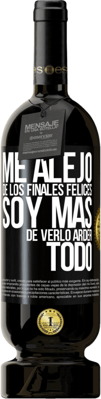 49,95 € Envío gratis | Vino Tinto Edición Premium MBS® Reserva Me alejo de los finales felices, soy más de verlo arder todo Etiqueta Negra. Etiqueta personalizable Reserva 12 Meses Cosecha 2015 Tempranillo