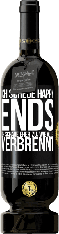 49,95 € Kostenloser Versand | Rotwein Premium Ausgabe MBS® Reserve Ich scheue Happy Ends, ich schaue eher zu, wie alles verbrennt Schwarzes Etikett. Anpassbares Etikett Reserve 12 Monate Ernte 2015 Tempranillo