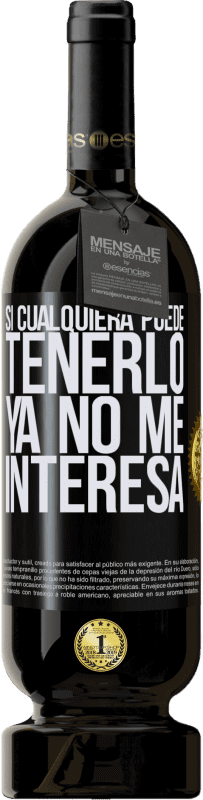 49,95 € Envío gratis | Vino Tinto Edición Premium MBS® Reserva Si cualquiera puede tenerlo, ya no me interesa Etiqueta Negra. Etiqueta personalizable Reserva 12 Meses Cosecha 2016 Tempranillo