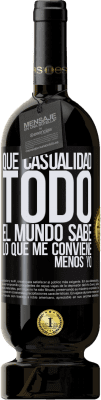 49,95 € Envío gratis | Vino Tinto Edición Premium MBS® Reserva Qué casualidad. Todo el mundo sabe lo que me conviene, menos yo Etiqueta Negra. Etiqueta personalizable Reserva 12 Meses Cosecha 2014 Tempranillo