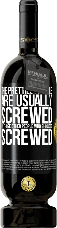 49,95 € Free Shipping | Red Wine Premium Edition MBS® Reserve The prettiest people are usually screwed by those other people who should be screwed Black Label. Customizable label Reserve 12 Months Harvest 2016 Tempranillo