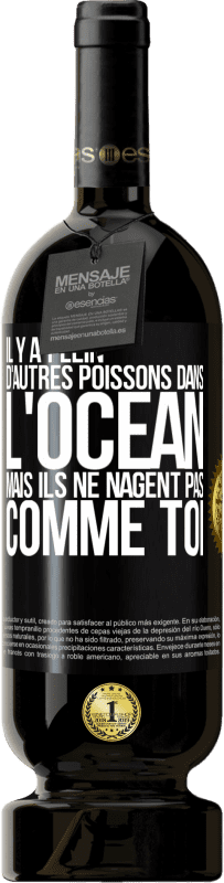 49,95 € Envoi gratuit | Vin rouge Édition Premium MBS® Réserve Il y a plein d'autres poissons dans l'océan, mais ils ne nagent pas comme toi Étiquette Noire. Étiquette personnalisable Réserve 12 Mois Récolte 2015 Tempranillo