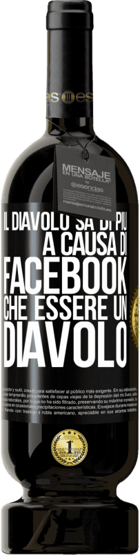 49,95 € Spedizione Gratuita | Vino rosso Edizione Premium MBS® Riserva Il diavolo sa di più a causa di Facebook che essere un diavolo Etichetta Nera. Etichetta personalizzabile Riserva 12 Mesi Raccogliere 2015 Tempranillo