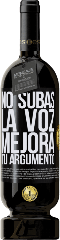 49,95 € Envío gratis | Vino Tinto Edición Premium MBS® Reserva No subas la voz, mejora tu argumento Etiqueta Negra. Etiqueta personalizable Reserva 12 Meses Cosecha 2015 Tempranillo